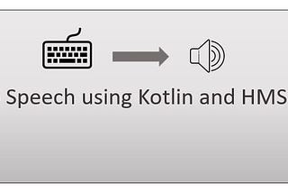 Add Voice to your Android Application — Use Huawei ML Kit