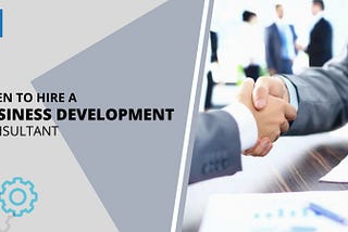 When to hire a business development consultant