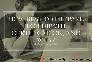 How Best to Prepare for UiPath Certification, and Why?