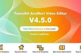 TunesKit AceMovi V4.5 Is Available Now