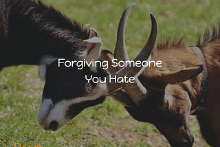 Forgiving Someone You Hate