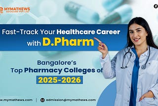 Fast-Track Your Healthcare Career with D. Pharm: Bangalore’s Top Pharmacy Colleges of 2025–2026