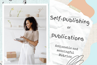 Self-Publishing Vs. Publications: Which is Better for Writers and Creators?