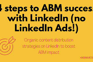 4 steps to ABM success with LinkedIn (no LinkedIn Ads!)