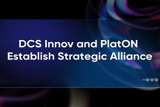 PlatON and DCS Innov Establish Strategic Alliance