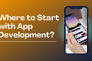 Where to Start with App Development?