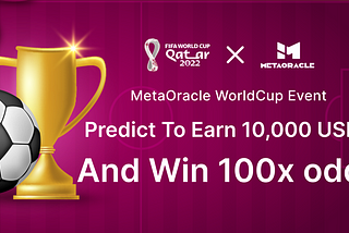 MetaOracle WorldCup Event,Predict To Earn 10,000 USDT And Win 100x odds