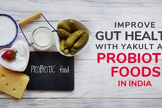 Improve Gut Health with Yakult and Probiotic Foods in India