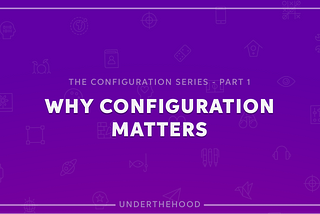 Why Configuration Matters