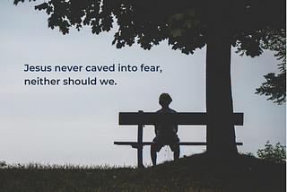 Don’t Cave Into Fear