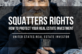Squatters Rights (How To Protect Your Real Estate Investment)