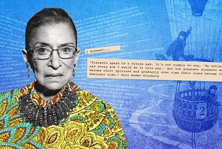 A photo collage of Ruth Bader Ginsburg with quote beginning, “Dissents speak to a future age….”