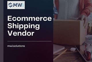 How To Get The Right Ecommerce Shipping Vendor On Board?