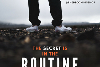 The Secret is In The Routine
