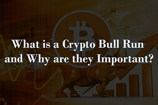 What is a Crypto Bull Run and Why are they Important?