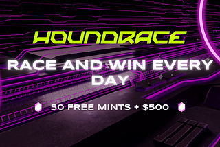Announcing the Houndrace “Race and Win Every Day” Airdrop — 50 Free Mints & $500 Available for Our…