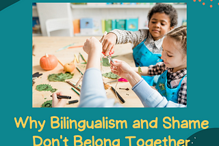 Why Bilingualism and Shame Don’t Belong Together