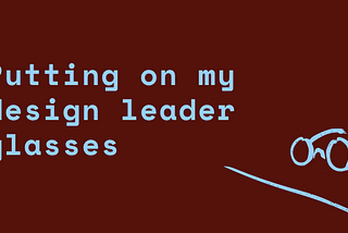 Putting on my design leader glasses/3 — The hero’s journey of a design leader