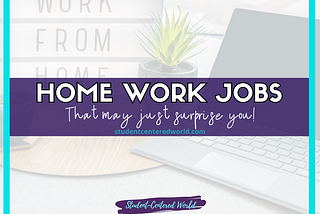 Home work jobs that may just surprise you! with laptop, desk, plant, and “work from home” sign in the background. Student-centered world logo at bottom.