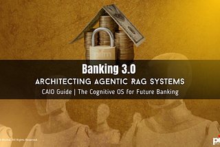 Banking 3.0 | Architecting Agentic RAG Systems | CAIO Guide by Ajit Mishra