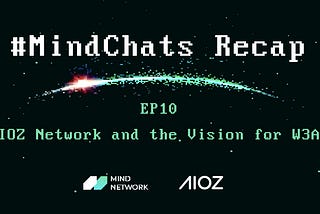 MindChats EP10 recap: AIOZ Network and the Vision for W3AI
