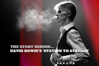 The story behind the song…Station to Station