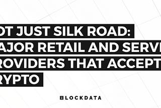 Not just Silk Road: major retail and service providers that accept crypto
