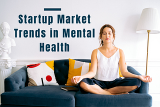 Startup Market Trends in Mental Health