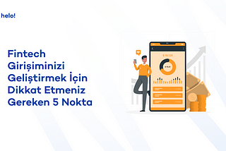 Fintech Girişiminizi Geliştirmek İçin Dikkat Etmeniz Gereken 5 Nokta