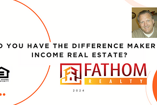 Do you have the Difference Maker in Income Real Estate?