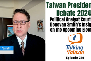 Taiwan Presidential Debate 2024: Political Analyst Courtney Donovan Smith’s Insights on the…