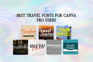 Best Travel Fonts For Canva Pro Users