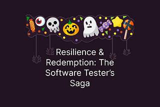 Resilience and Redemption: The Software Tester’s Saga