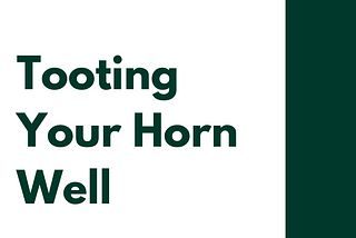 Tooting Your Horn Well