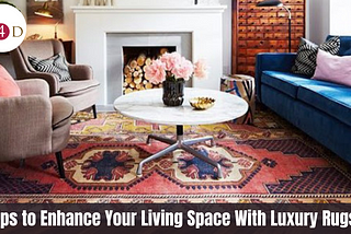 Tips to Enhance Your Living Space With Luxury Rugs!