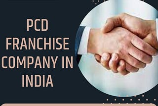 Are You in search of pcd franchise company in India?