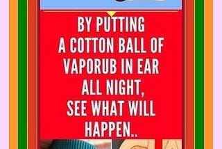 IF YOU PUT A COTTON BALL WITH VAPORUB IN YOUR EAR ALL NIGHT, HERE’S THE SURPRISING EFFECT!