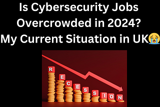 Is Cybersecurity Jobs Overcrowded in 2024? (My Current Situation😭)