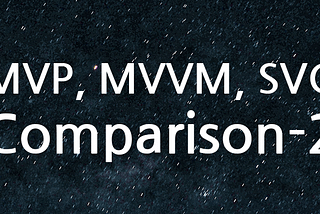 Android 아키텍처 비교–MVP, MVVM, SVC–2