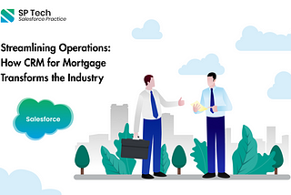 Streamlining Operations: How CRM for Mortgage Transforms the Industry