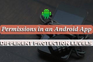 Android Interview Questions: 23 | Different types of permissions in an Android application