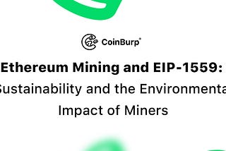 Ethereum Mining and EIP-1559: Sustainability and the Environmental Impact of Miners