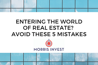 Entering the World of Real Estate? Avoid These 5 Mistakes