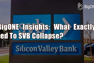 BigONE Insights: What Exactly Led To SVB Collapse?