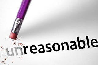 Stop being unreasonable!