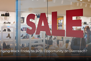 Bringing Black Friday to B2B: Opportunity or Overreach?