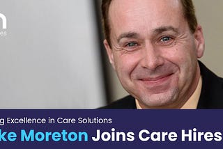 Care Hires Welcomes Health and Social Care Leader Mike Moreton to the Team!