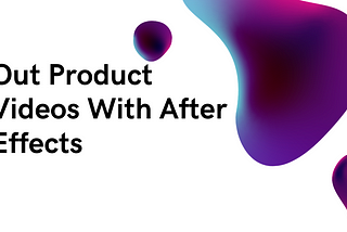 How to Make Stand-Out Product Videos With After Effects