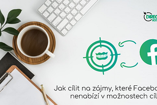 Jak cílit na zájmy, které Facebook nenabízí v možnostech cílení