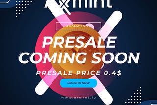 Axmint Presale Coming Soon!